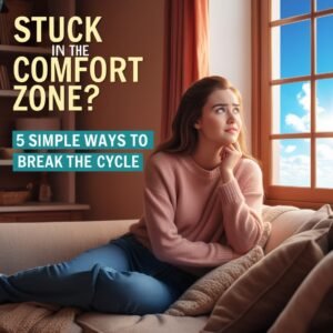 Stuck in the Comfort Zone? 5 Simple Ways to Break the Cycle